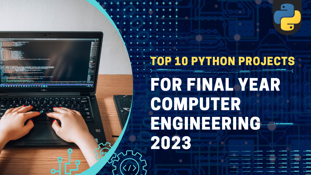 Top 10 Python Projects For Final Year Computer Engineering 2023 - Tour2tech