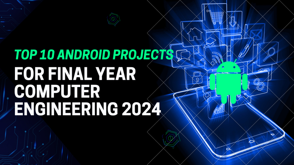 Top-10-Best-Android-Projects-For-Final-Year-Computer-Engineering-2024