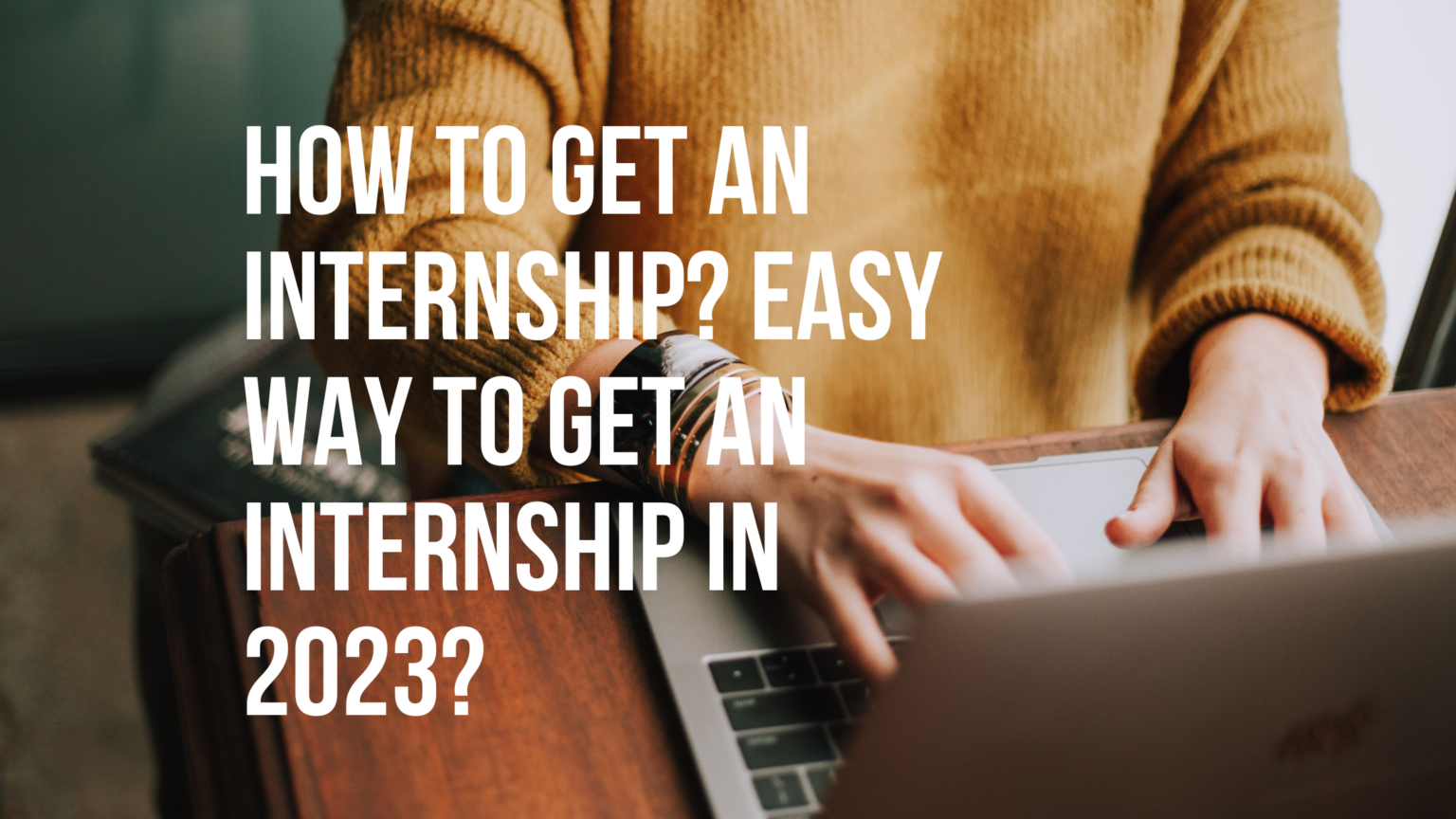 How to get an internship? Easy way to get an internship in 2023