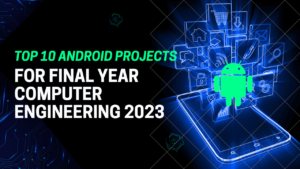 Top-10-Best-Android-Projects-For-Final-Year-Computer-Engineering-2023