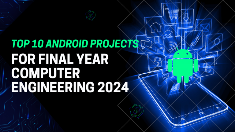 Top 10 Android Projects For Final Year Computer Engineering 2024 ...